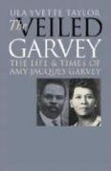 The Veiled Garvey - The Life and Times of Amy Jacques Garvey
