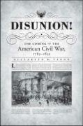 Disunion! - The Coming of the American Civil War, 1789-1859