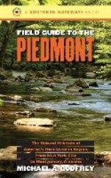 Field Guide to the Piedmont - The Natural Habitats of America's Most Lived-in Region, from New York City to Montgomery, Alabama