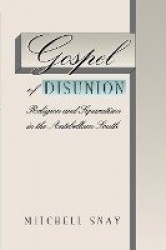 Gospel of Disunion - Religion and Separatism in the Antebellum South