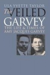 The Veiled Garvey - The Life and Times of Amy Jacques Garvey