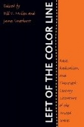 Left of the Color Line - Race, Radicalism, and Twentieth-Century Literature of the United States