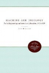 Machine-Age Ideology - Social Engineering and American Liberalism, 1911-1939