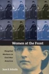 Women at the Front - Hospital Workers in Civil War America