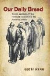 Our Daily Bread - Wages, Workers, and the Political Economy of the American West