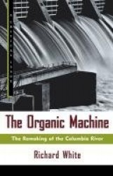 The Organic Machine - The Remaking of the Columbia River