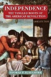 Independence - The Tangled Roots of the American Revolution