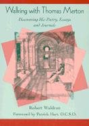 Walking with Thomas Merton - Discovering His Poetry, Essays, and Journals