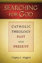 Searching for God - Catholic Theology Past and Present