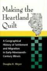 Making the Heartland Quilt - A Geographical History of Settlement and Migration in Early-nineteenth-century Illinois