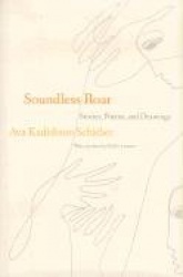 Soundless Roar - Stories, Poems, and Drawings