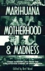 Marihuana, Motherhood & Madness - Three Screenplays from the Exploitation Cinema of Dwain Esper