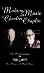 Making Music with Charlie Chaplin - An Autobiography