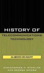 History of Telecommunications Technology - An Annotated Bibliography