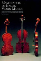 Masterpieces of Italian Violin Making (1620-1850): Important Stringed Instruments from the Collection at the Royal Academy of Mu