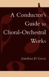 A Conductor's Guide to Choral-Orchestral Works - Part I