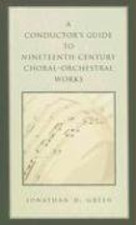 A Conductor's Guide to Nineteenth-Century Choral-Orchestral Works