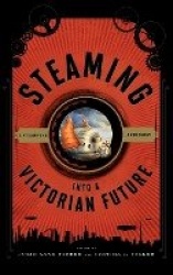 Steaming into a Victorian Future - A Steampunk Anthology