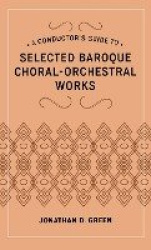 A Conductor's Guide to Selected Baroque Choral-Orchestral Works