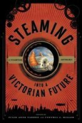 Steaming into a Victorian Future - A Steampunk Anthology
