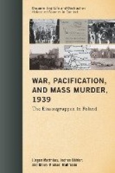War, Pacification, and Mass Murder, 1939 - The Einsatzgruppen in Poland