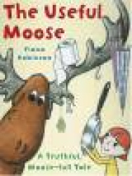 The Useful Moose: A Truthful, Moose-Full Tale