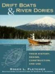 Drift Boats and River Dories - Their History, Design, Construction and Use