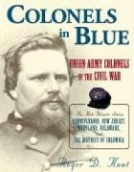 Colonels in Blue - Union Army Colonels of the Civil War - The Mid-Atlantic States, Pennsylvania, New Jersey, Maryland, Delaware 
