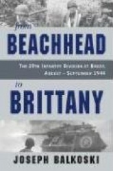 From Beachhead to Brittany - The 29th Infantry Division at Brest, August-September 1944