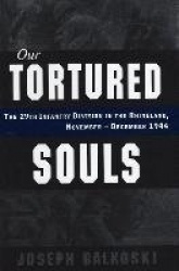 Our Tortured Souls - The 29th Infantry Division in the Rhineland, November - December 1944