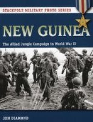 New Guinea - The Allied Jungle Campaign in World War II