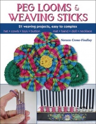 Peg Looms and Weaving Sticks - Complete How-to Guide and 30+ Projects