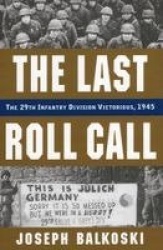 Last Roll Call, the - The 29th Infantry Division Victorious, 1945