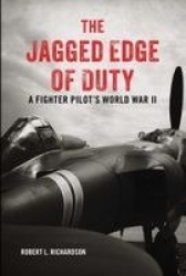 The Jagged Edge of Duty - A Fighter Pilot's World War II