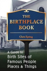 Birthplace Book - A Guide to Birth Sites of Famous People, Places, and Things