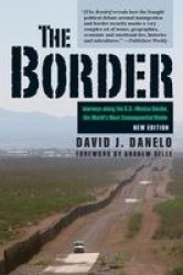 The Border - Journeys along the U.S.-Mexico Border, the World’s Most Consequential Divide