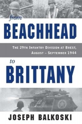 From Beachhead to Brittany - The 29th Infantry Division at Brest, August-September 1944