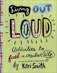 Living Out Loud: Activities to Fuel a Creative Life