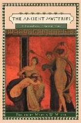 The Ancient Mysteries - A Sourcebook of Sacred Texts