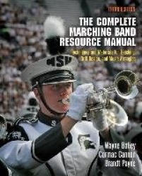 The Complete Marching Band Resource Manual - Techniques and Materials for Teaching, Drill Design, and Music Arranging
