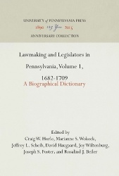Lawmaking and Legislators in Pennsylvania, Volume 1, 1682-1709 - A Biographical Dictionary