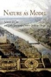 Nature As Model - Salomon De Caus and Early Seventeenth-Century Landscape Design
