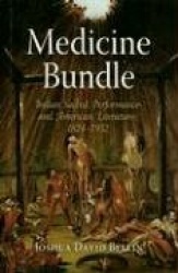Medicine Bundle - Indian Sacred Performance and American Literature, 1824-1932