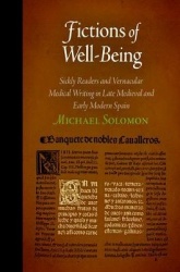 Fictions of Well-Being - Sickly Readers and Vernacular Medical Writing in Late Medieval and Early Modern Spain