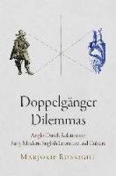 Doppelgänger Dilemmas - Anglo-Dutch Relations in Early Modern English Literature and Culture