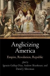 Anglicizing America - Empire, Revolution, Republic