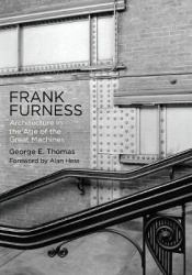 Frank Furness - Architecture in the Age of the Great Machines