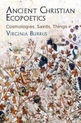 Ancient Christian Ecopoetics - Cosmologies, Saints, Things