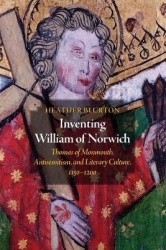 Inventing William of Norwich - Thomas of Monmouth, Antisemitism, and Literary Culture, 1150–1200