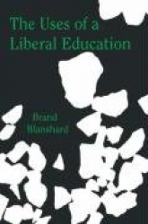 The Uses of a Liberal Education - And Other Talks to Students